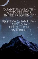 Quantum Wealth – Activate Your Inner Frequency / Riqueza Quântica – Ative Sua Frequência Interior