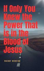 If Only you Knew the Power in the Blood of Jesus