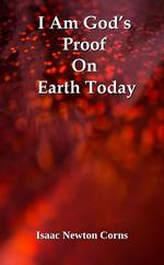I Am God’s Proof On Earth Today