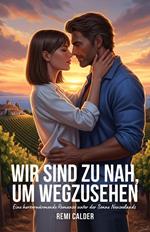 Wir sind zu nah, um wegzusehen: Eine herzerwärmende Romanze unter der Sonne Neuseelands