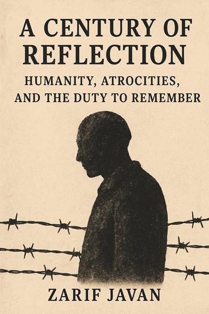 A Century of Reflection: Humanity, Atrocities, and the Duty to Remember