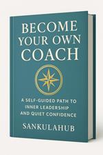 Become Your Own Coach: A Self-Guided Path to Inner Leadership and Quiet Confidence