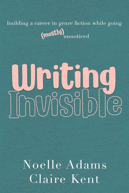 Writing Invisible: Building a Career in Genre Fiction While Going (Mostly) Unnoticed
