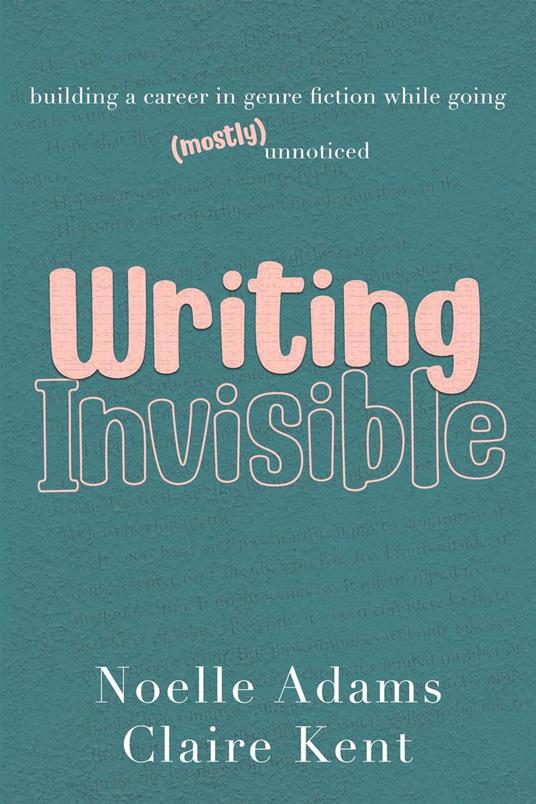 Writing Invisible: Building a Career in Genre Fiction While Going (Mostly) Unnoticed