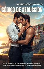 Código de Seducción: Una novela gay de amor, deseo y autodescubrimiento entre dos hombres que nunca esperaron enamorarse