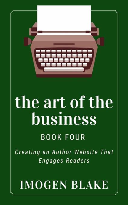 The Art of the Business: Creating an Author Website That Engages Readers