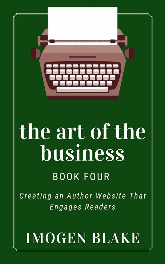 The Art of the Business: Creating an Author Website That Engages Readers