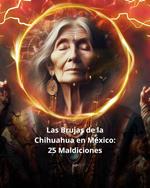 Las Brujas de la Chihuahua en México: 25 Maldiciones