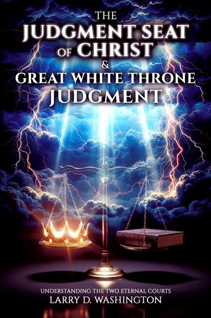 The Judgment Seat of Christ & The Great White Throne Judgment