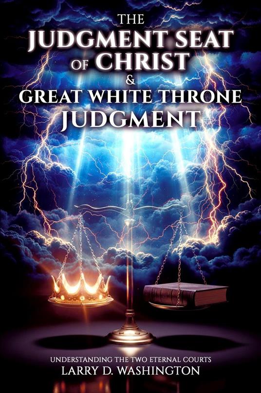 The Judgment Seat of Christ & The Great White Throne Judgment
