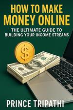 How to Make Money Online: A Beginner’s Guide to Earning Real Income from Home, Freelancing, and Digital Business in 2025