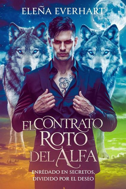 El Contrato Roto del Alfa: Enredado en Secretos, Dividido por el Deseo