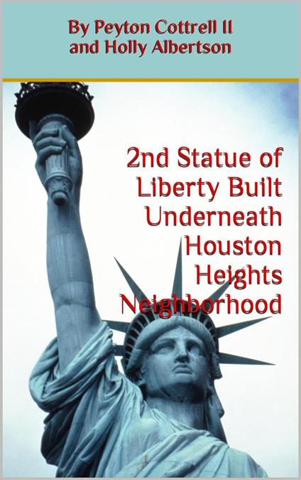 Second Statue of Liberty Built Underneath Houston Heights Neighborhood
