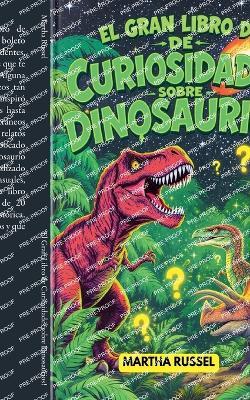 El Gran Libro de Curiosidades sobre Dinosaurios! - Martha Russel - cover