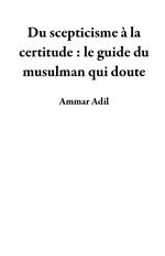 Du scepticisme à la certitude : le guide du musulman qui doute