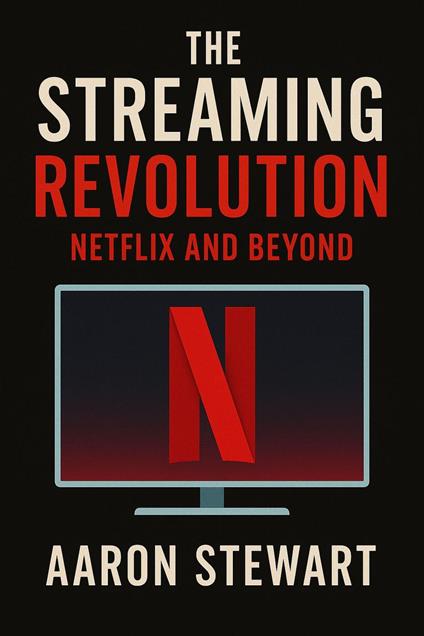 The Streaming Revolution: Netflix and Beyond