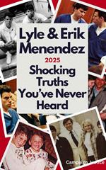 Lyle & Erik Menendez: Shocking Truths You've Never Heard