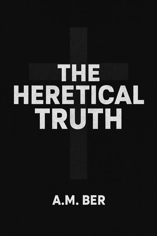 The Heretical Truth