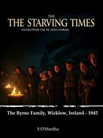 The Starving Times - Voices From The Irish Famine. The Byrne Family, Wicklow - 1845