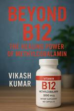 Beyond B12: The Healing Power of Methylcobalamin