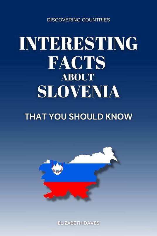 Interesting Facts About Slovenia That You Should Know