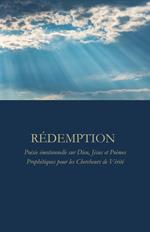 RÉDEMPTION : Poésie émotionnelle sur Dieu, Jésus et Poèmes Prophétiques pour les Chercheurs de Vérité