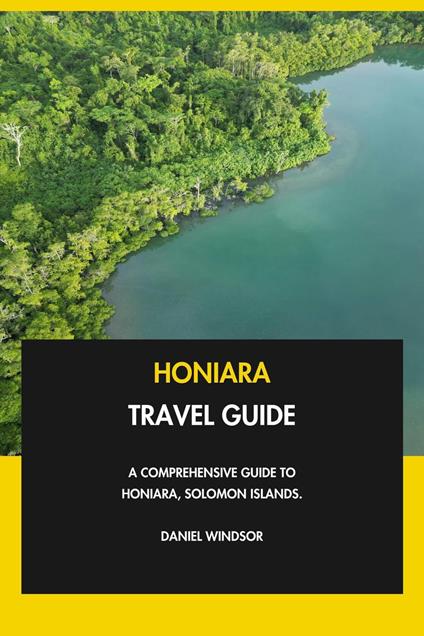 Honiara Travel Guide: A Comprehensive Guide to Honiara, Solomon Islands.