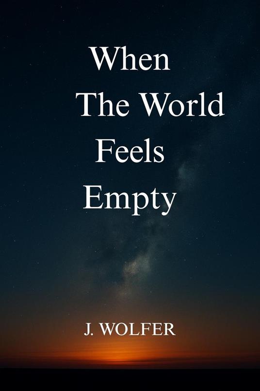 When The World Feels Empty