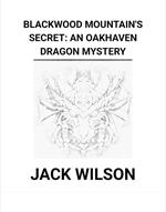 Blackwood Mountain's Secret: An Oakhaven Dragon Mystery