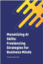 Monetizing AI Skills: Freelancing Strategies for Business Minds
