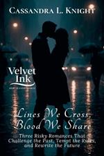 Lines We Cross, Blood We Share: Three Risky Romances That Challenge the Past, Tempt the Rules, and Rewrite the Future