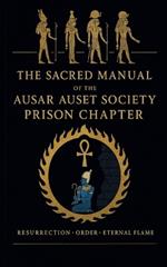 The Sacred Manual Of The Ausar Auset Society Prison Chapter