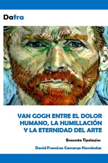 Van Gogh entre el dolor humano, la humillación y la eternidad del arte