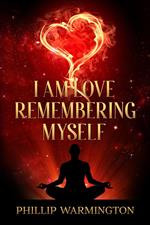 I Am Love Remembering Myself