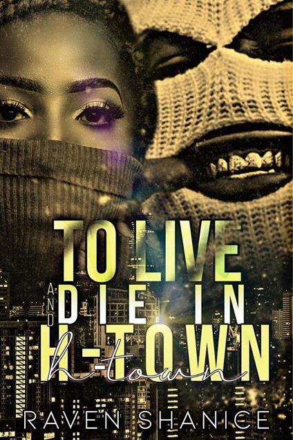 To Live and Die in H-Town - Raven Shanice - ebook