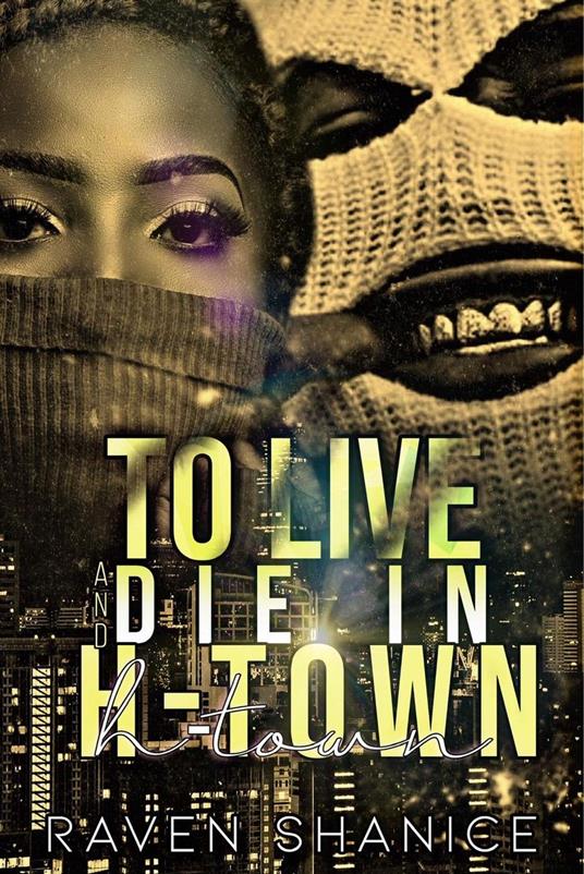 To Live and Die in H-Town - Raven Shanice - ebook