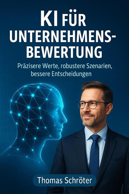 KI für Unternehmensbewertung - Präzisere Werte, robustere Szenarien, bessere Entscheidungen