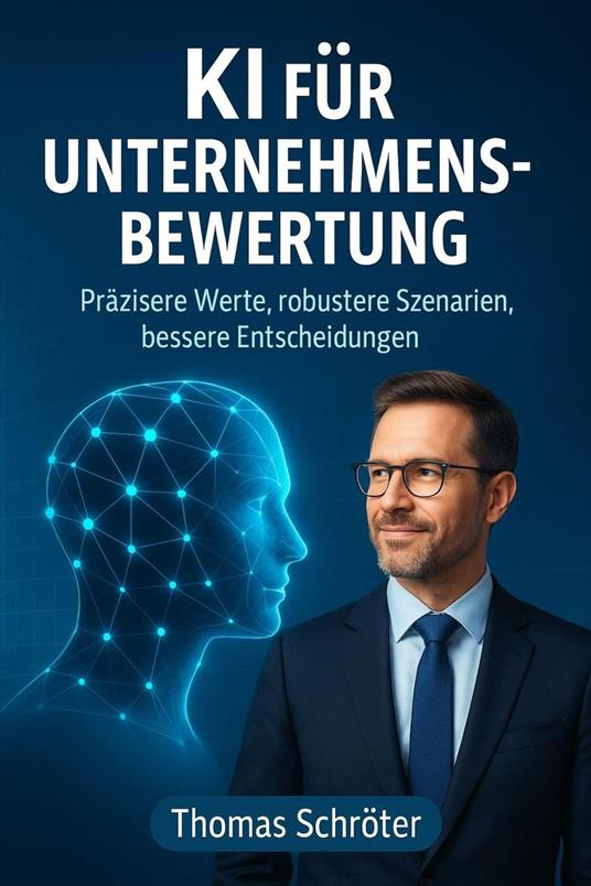 KI für Unternehmensbewertung - Präzisere Werte, robustere Szenarien, bessere Entscheidungen