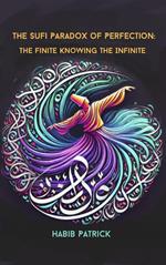 The Sufi Paradox: The Finite Knowing The Infinite