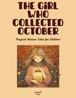 The Girl Who Collected October: Magical Autumn Tales for Children