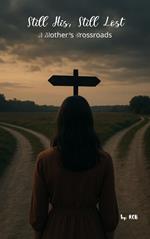 Title: Still His, Still Lost: A Mother's Crossroads