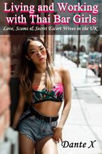 Living and Working with Thai Bar Girls: Love, Scams & Secret Escort Wives in the UK