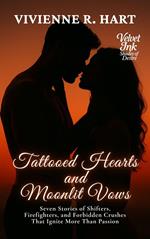 Tattooed Hearts and Moonlit Vows: Seven Stories of Shifters, Firefighters, and Forbidden Crushes That Ignite More Than Passion