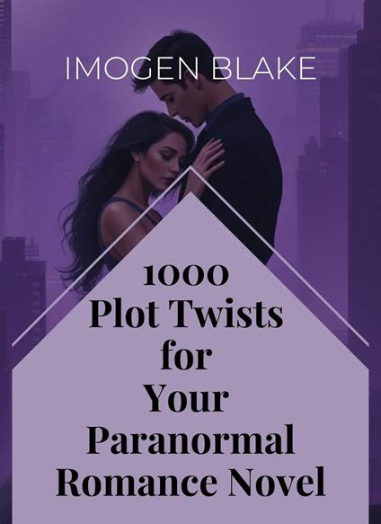 1000 Plot Twists For Your Paranormal Romance Novel