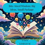 Bite-Sized Wisdom: Big Ideas, Small Package.