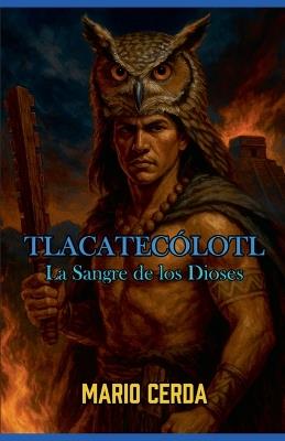 Vol. II La sangre de los dioses, Tlacatecólotl - Mario Cerda - cover