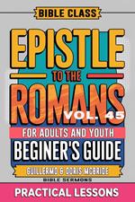 Bible Class for Adults and Youth: Beginner's Guide — Epistle to The Romans