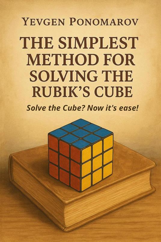 The simplest method for solving the Rubik's Cube - Yevgen Ponomarov - ebook