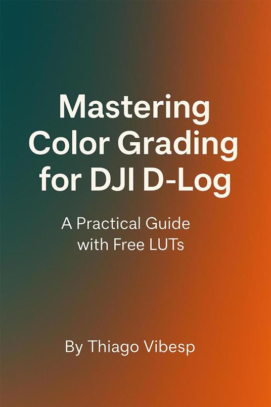 Mastering Color Grading for DJI D-Log: A Practical Guide with Free LUTs + my LUTs included