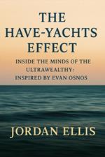 The Have-Yachts Effect: Inside the Minds of the Ultrawealthy Inspired by Evan Osnos